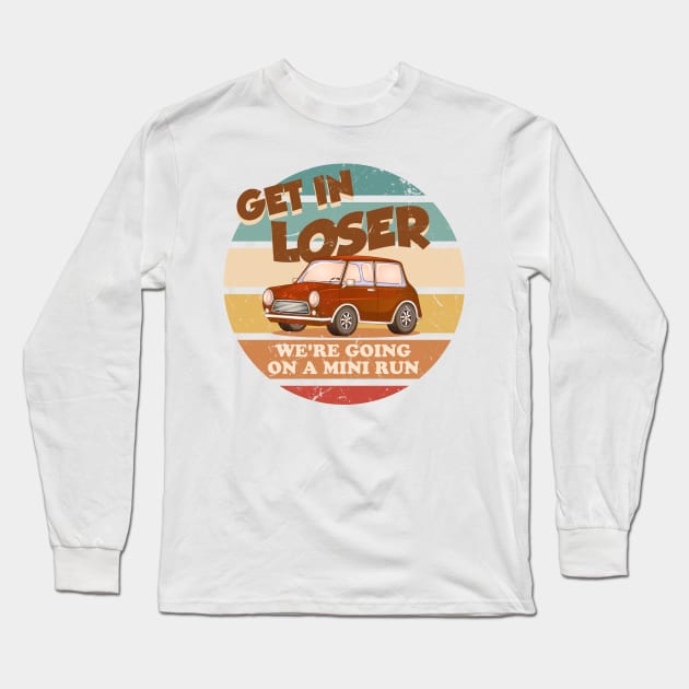 Get In Loser Were Going On A Mini Run Long Sleeve T-Shirt by technofaze